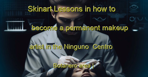 Skinart Lessons in how to become a permanent makeup artist in the Ninguno  Centro Botanero area | PermanentmakeupTraining | PermanentmakeupClasses | SkinartTraining-Mexico